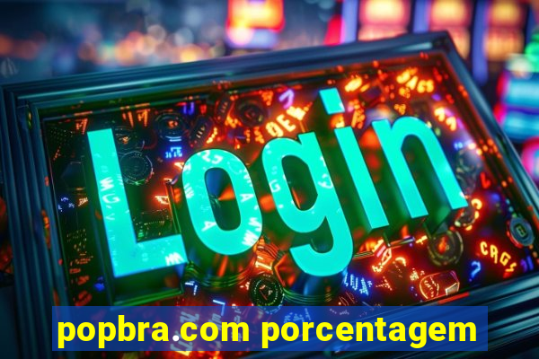 popbra.com porcentagem